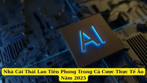 Nhà Cái Thái Lan Tiên Phong Trong Cá Cược Thực Tế Ảo Năm 2025