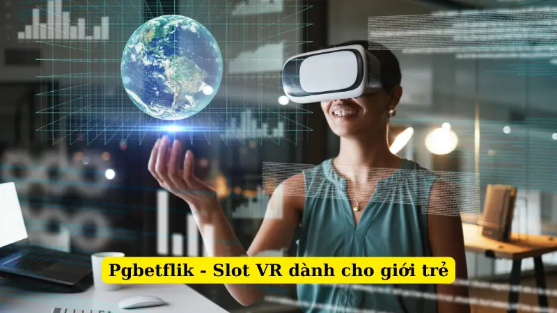 Pgbetflik - Slot VR dành cho giới trẻ